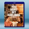 你傷害了我 You Hurt My Feelings (20...